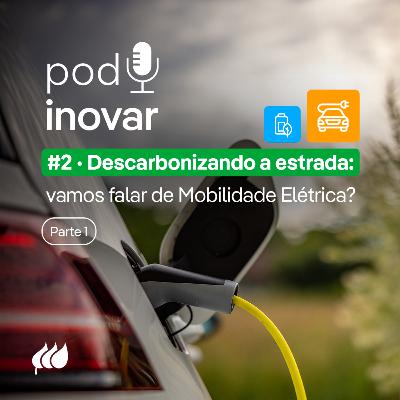 PodInovar - #2 Descarbonizando a estrada: vamos falar de Mobilidade Elétrica? Parte 1