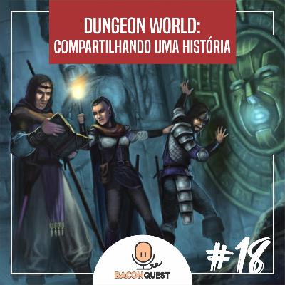#18 Dungeon World - Compartilhando uma História