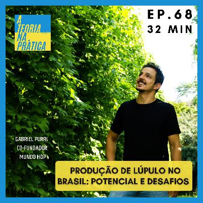 #68 - PRODUÇÃO DE LÚPULO NO BRASIL: POTENCIAL E DESAFIOS com Gabriel Purri (Co-fundador Mundo Hop)