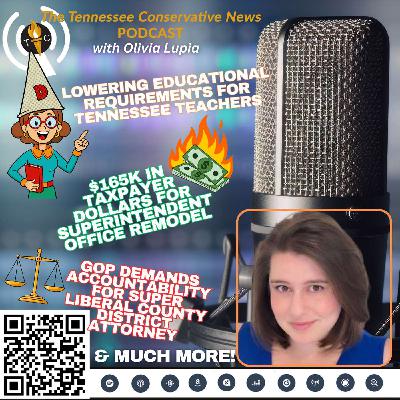 Lowering Educational Requirements For TN Teachers; $165K In Taxpayer Dollars For Superintendent Office Remodel; GOP Demands Accountability For Super Liberal County District Attorney…& Much More! Lowering Educational Requirements For TN Teachers; $165K In Taxpayer Dollars For Superintendent Office Remodel; GOP Demands Accountability For Super Liberal County District Attorney…& Much More!