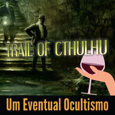 105 - Sommelier de Sistema: Trail of Cthulhu