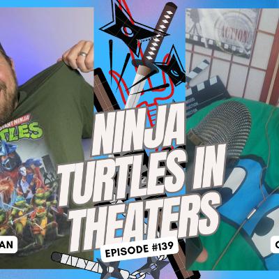 Ninja Turtles In Theaters! - Ep. 139