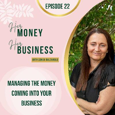 Ep 22: Managing The Money Coming Into Your Business Ep 22: Managing The Money Coming Into Your Business
