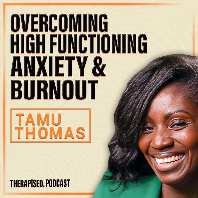 Ep 25: Overcoming High Functioning Anxiety and Burnout with Tamu Thomas