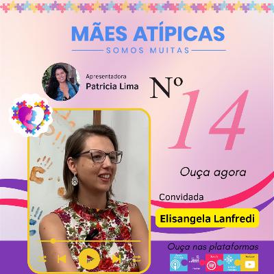 EP 14 - Elisangela Manfredi - Mães Atípicas- Somos Muitas