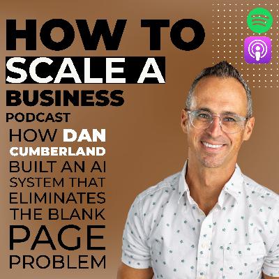 How Dan Cumberland Built an AI System That Eliminates the Blank Page Problem