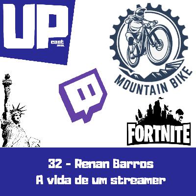#32 - A vida de um streamer - Renan Barros!