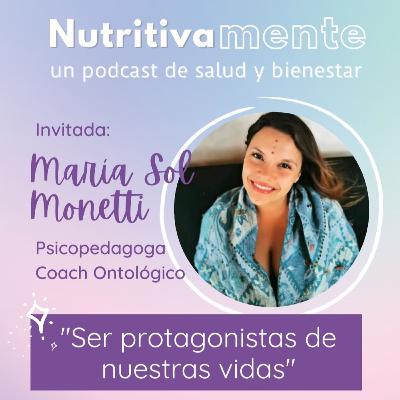 E36 - Cómo convertirte en la protagonista de tu propia vida, con María Sol Monetti E36 - Cómo convertirte en la protagonista de tu propia vida, con María Sol Monetti