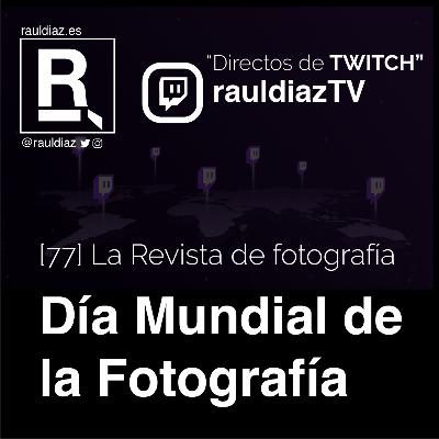 [77] La Revista de fotografía en Twitch. Día Mundial de la Fotografía.