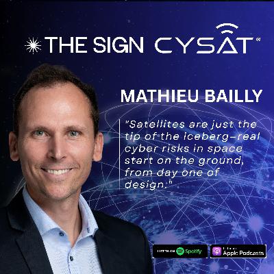Mathieu Bailly: CYSAT and the New Era of Space Security Mathieu Bailly: CYSAT and the New Era of Space Security