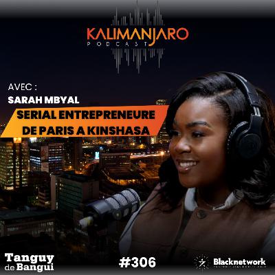 #306 SARAH MBYAL : DE PARIS À KINSHASA 🇨🇩 , LA SERIAL ENTREPRENEUR CONGOLAISE