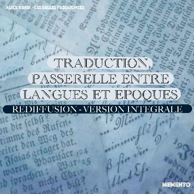 [REDIFFUSION - SERIE DOCUMENTAIRE] : Traduction, passerelle entre langues et époques - en version intégrale