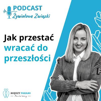 Jak przestać wracać do przeszłości i zagoić stare rany w związku