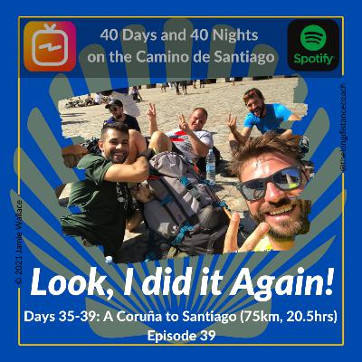Day 35-39 - Look, I Did It Again! - A Coruña to Santiago de Compostela [Camino Inglés] (Episode 39)