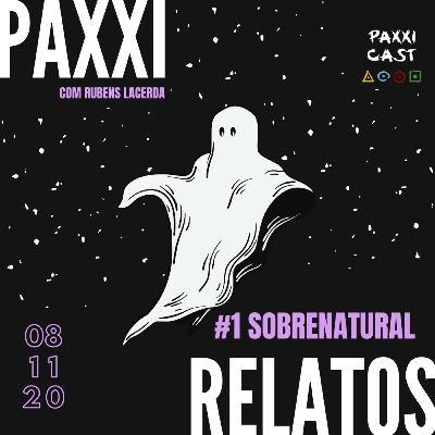 PaxxiCast 17 - PaxxiRelatos - #01 - Sobrenatural