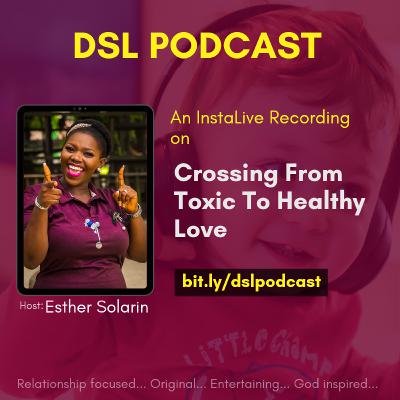 Crossing From Toxic to Healthy Love by Esther Solarin Crossing From Toxic to Healthy Love by Esther Solarin