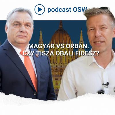 Magyar vs Orbán. Czy TISZA obali Fidesz? Magyar vs Orbán. Czy TISZA obali Fidesz?