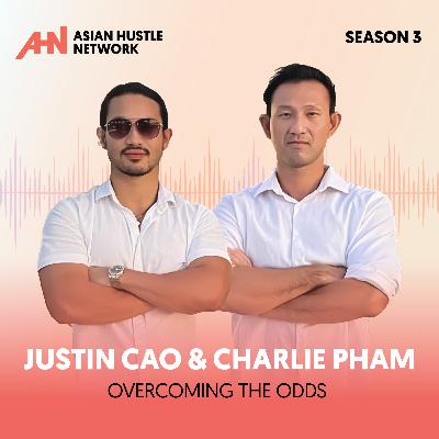 Justin Cao & Charlie Pham // S3 Ep 211 // Overcoming the Odds Justin Cao & Charlie Pham // S3 Ep 211 // Overcoming the Odds