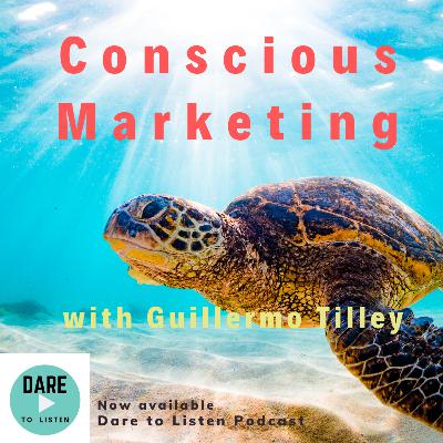 Conscious Marketing with Guillermo Tilley Conscious Marketing with Guillermo Tilley