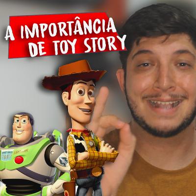 A importância de TOY STORY para o MUNDO!