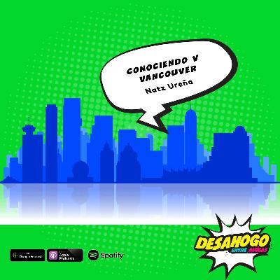 160. Conociendo Vancouver. Ft. Natz Ureña