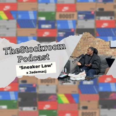 Sneaker Law and Intellectual Property ft Jade Mac | TheStockroom Podcast Episode 67