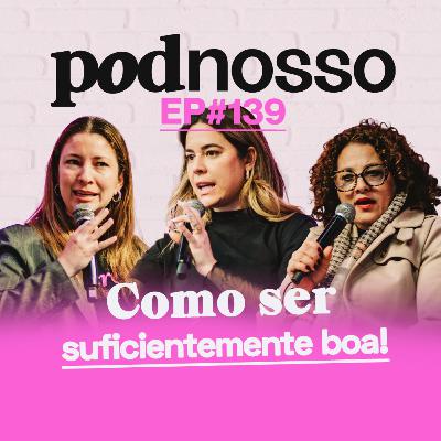 SER SUFICIENTE BOA… É POSSÍVEL? BIA COLONETTI E THELMA RESPONDEM | PODNOSSO #139
