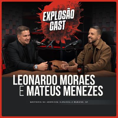 Explosão Cast #EP38 | Leonardo Moraes recebe Mateus Menezes.