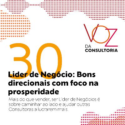 #30 - Lider de Negócio: Bons direcionais com foco na prosperidade #30 - Lider de Negócio: Bons direcionais com foco na prosperidade
