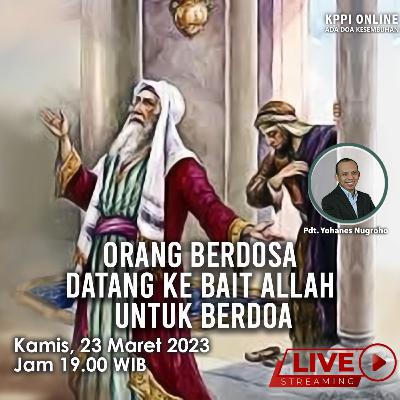 Orang Berdosa Datang Ke Bait Allah Untuk Berdoa - KPPI Online Maret 2023, Pdt. Yohanes Nugroho