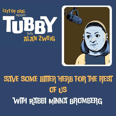 Save Some Bitter Herb For The Rest Of Us with Rabbi Minna Bromberg