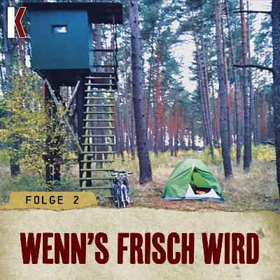 FOLGE 2 - WENN´S FRISCH WIRD FOLGE 2 - WENN´S FRISCH WIRD