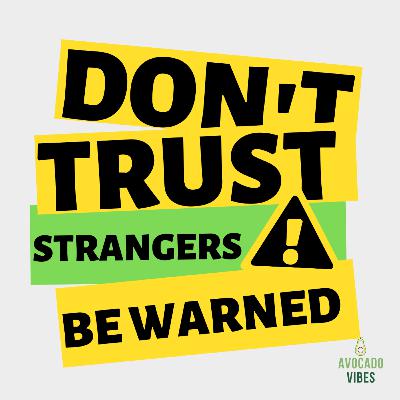 #10 Don't Trust Strangers!