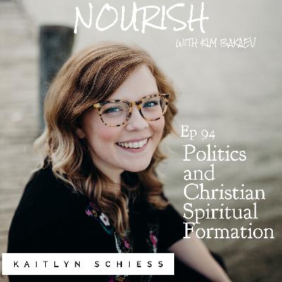 EP 94: KAITLYN SCHIESS "Politics and Christian Spiritual Formation