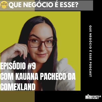 Que Negócio é Esse? #10 - Um papo sobre Comércio Exterior com a Kauana - Comexland Que Negócio é Esse? #10 - Um papo sobre Comércio Exterior com a Kauana - Comexland