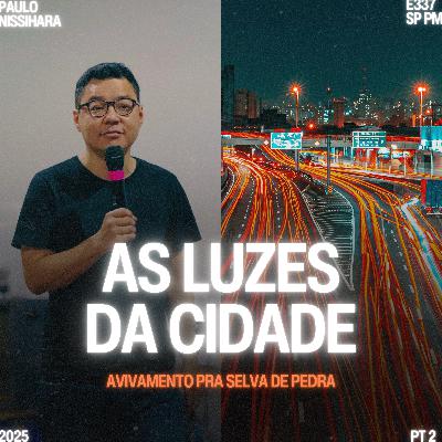 Série: Avivamento na Selva de Pedra (Parte II): As Luzes da Cidade - Paulo Nishihara