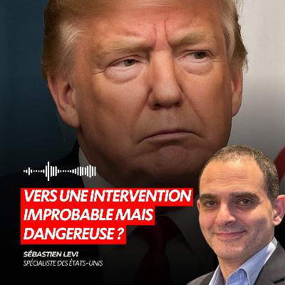 IRAN, ÉTATS-UNIS – VERS UNE INTERVENTION IMPROBABLE MAIS DANGEREUSE ?