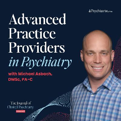 Advanced Practice Providers in Psychiatry with Michael Asbach, DMSc, PA-C