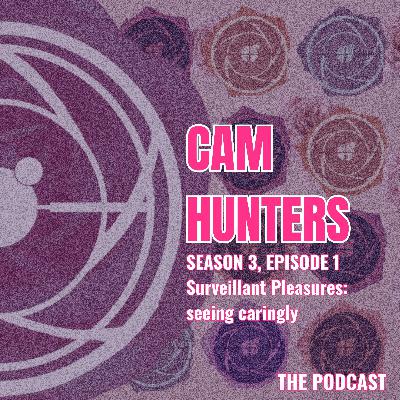 S3-E1 Surveillant Pleasures: Seeing Caringly