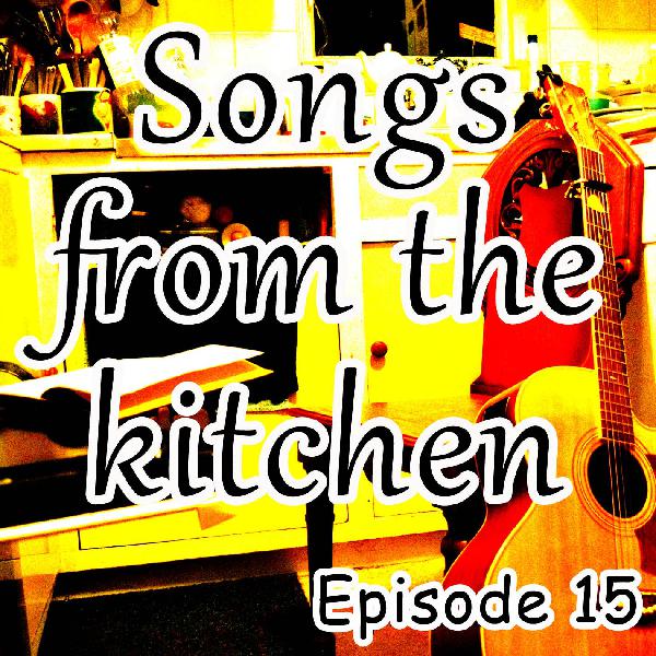 Songs from the kitchen episode 15 Songs from the kitchen episode 15