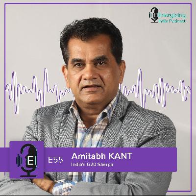 EP 55 | Inside India's Journey Towards Energy transition | Amitabh Kant EP 55 | Inside India's Journey Towards Energy transition | Amitabh Kant