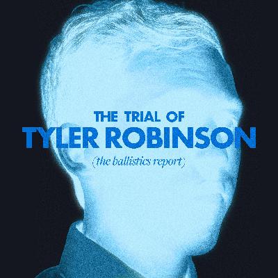 The Trial of Tyler Robinson: The Ballistics Report