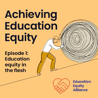 Episode 1: Education Equity in the Flesh