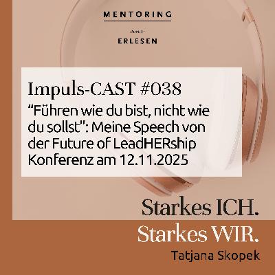 Episode #38:"Führen wie du bist, nicht wie du sollst: Meine Speech von der Future of LeadHERship Konferenz am 12.11.2025