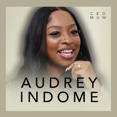 AUDREY INDOME: Breakups, Babies, and Building a Life You Love AUDREY INDOME: Breakups, Babies, and Building a Life You Love