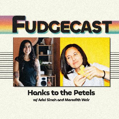 Hanks to the Petels w/ Ariel Sinah and Meredith Weir