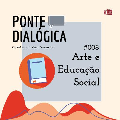 Ponte Dialógica T01 #08 - Arte e Educação Social