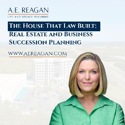 The House That Law Built: Real Estate and Business Succession Planning