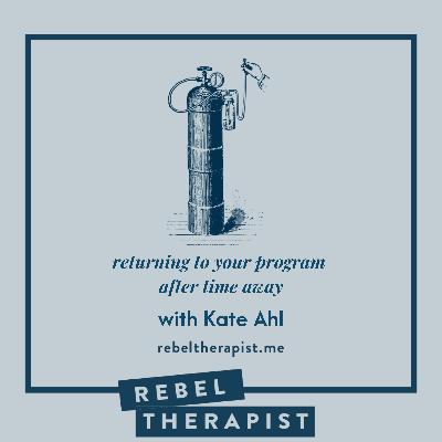 Returning To Your Program After Time Away | Kate Ahl