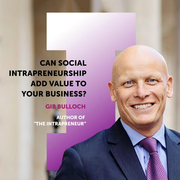 #7 Gib Bulloch: Can Social Intrapreneurship Add Value to your Business? #7 Gib Bulloch: Can Social Intrapreneurship Add Value to your Business?